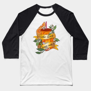 Who Loves Orange Soda? Baseball T-Shirt